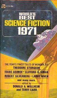 World's Best Science Fiction 1971 by Robert Silverberg, Gregory Benford, Isaac Asimov, Larry Niven, Gordon Eklund, Ron Goulart, Arthur Sellings, Bob Shaw, Theodore Sturgeon, Gerald Jonas, Donald A. Wollheim, Michael G. Coney, Jack Gaughan, Davis Meltzer, Clifford D. Simak, Terry Carr, H.B. Hickey, R.A. Lafferty, Neal Barrett Jr.