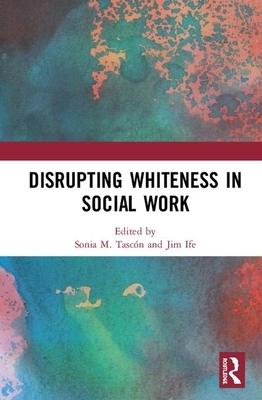 Disrupting Whiteness in Social Work by 