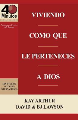 Viviendo Como Que Le Perteneces a Dios / Living Like You Belong to God (40 Minute Bible Studies) by Kay Arthur