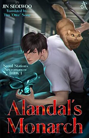 Alandal's Monarch: Book 1 of the Seoul Station Necromancer Duology by Seolwoo Jin