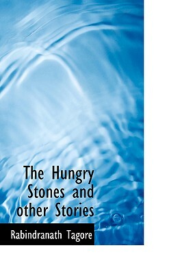 The Hungry Stones and Other Stories by Rabindranath Tagore