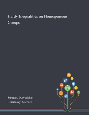 Hardy Inequalities on Homogeneous Groups by Durvudkhan Suragan, Michael Ruzhansky