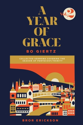 A Year of Grace, Volume 2: Collected Sermons Covering the Season of Pentecost/Trinity by Bo Giertz, Bror Erickson