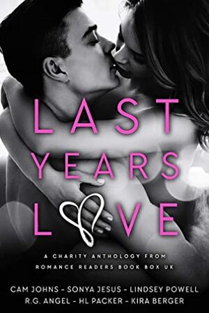 Last Years Love by Kira Berger, R.G. Angel, Lindsey Powell, H.L. Packer, Sonya Jesus, Cam Johns