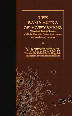 The Kama Sutra of Vatsyayana: Translated from the Sanscrit. In Seven Parts, with Preface, Introduction, and Concluding Remarks by 