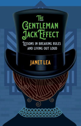 The Gentleman Jack Effect: Lessons in Breaking Rules and Living Out Loud by Janet Lea