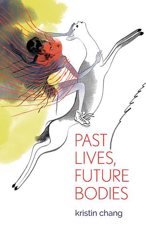 Past Lives, Future Bodies by K-Ming Chang