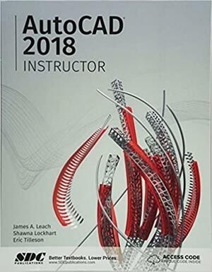 AutoCAD 2018 Instructor by Shawna Lockhart, James A. Leach, Eric Tilleson