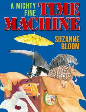 A Mighty Fine Time Machine by Suzanne Bloom