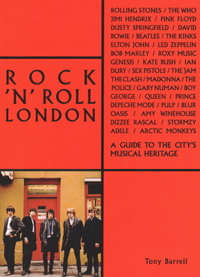 Rock 'n' Roll London: A Guide to the City's Musical Heritage by Tony Barrell