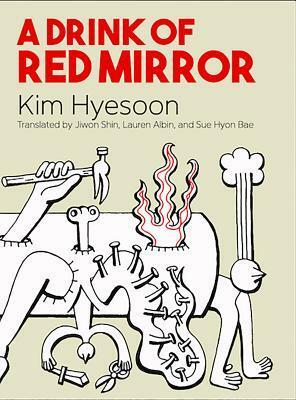 A Drink of Red Mirror by Jiwon Shin, Sue Hyon Bae, Lauren Albin, Kim Hyesoon