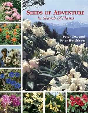 Seeds of Adventure: In Search of Plants by Peter Hutchison, Peter Cox