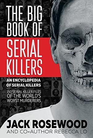 The Big Book of Serial Killers by Jack Rosewood, Rebecca Lo