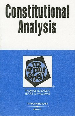 Constitutional Analysis in a Nutshell by Jerre S. Williams, Thomas E. Baker