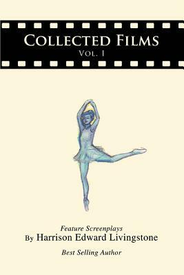 Collected Films: Vol. I by Harrison Edward Livingstone