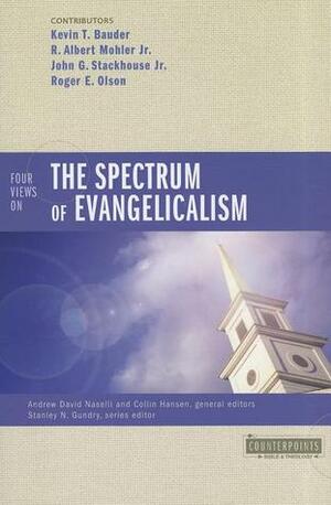 Four Views on the Spectrum of Evangelicalism by Kevin T. Bauder, Andrew David Naselli, Collin Hansen, R. Albert Mohler Jr., Roger E. Olson, John G. Stackhouse Jr.