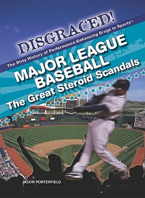 Major League Baseball: The Great Steroid Scandals by Jason Porterfield