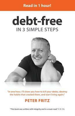 Debt-Free in 3 Simple Steps by Peter Fritz