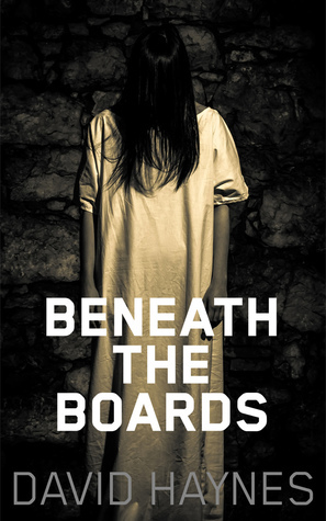 Beneath the Boards by David Haynes
