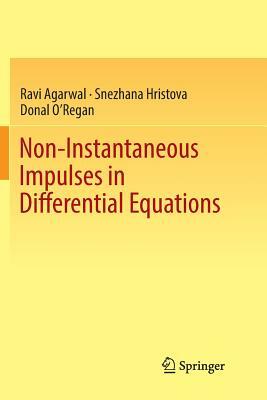 Non-Instantaneous Impulses in Differential Equations by Ravi Agarwal, Donal O'Regan, Snezhana Hristova