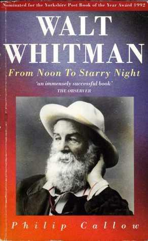 Walt Whitman From Noon to Starry Night by Philip Callow