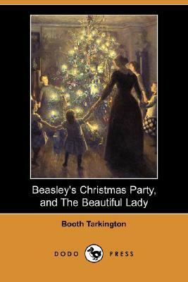 Beasley's Christmas Party, and the Beautiful Lady (Dodo Press) by Booth Tarkington