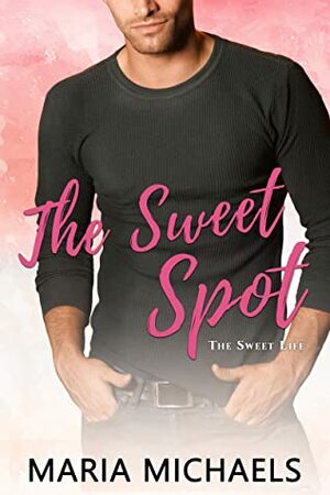 The Sweet Spot by Maria Michaels