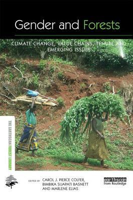 Gender and Forests: Climate Change, Tenure, Value Chains and Emerging Issues by 