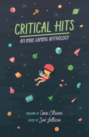 Critical Hits: An Indie Gaming Anthology by Owen Harris, Dámhín McKeown, Joe Griffin, Holly Gramazio, Emilie Reed, Zoë Jellicoe, Aidan Wall, Katherine Neil, Cate Meredith, Leo Devlin, Austin Walker