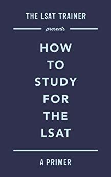 The LSAT Trainer Presents: How To Study For The LSAT by Mike Kim