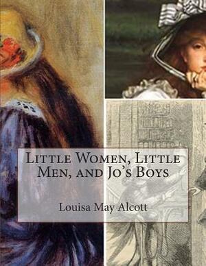 Little Women, Little Men, and Jo's Boys by Louisa May Alcott