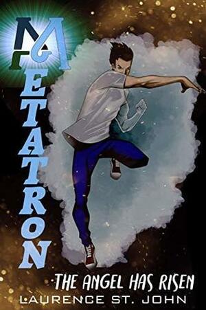 Metatron: A Superhero Fiction Adventure Series - The Angel Has Risen by Laurence St. John