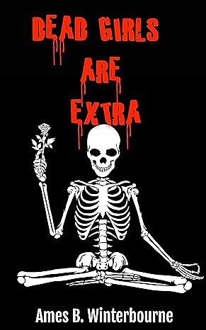 Dead Girls Are Extra by Ames B. Winterbourne