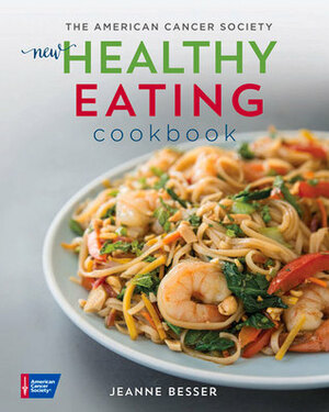 The American Cancer Society New Healthy Eating Cookbook (Healthy for Life) by Jeanne Besser