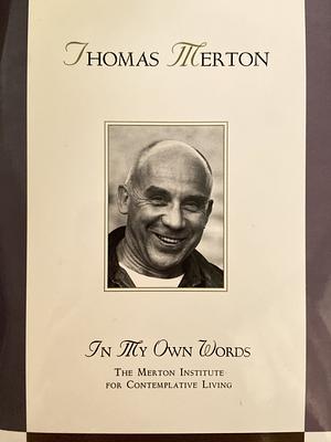 Thomas Merton: In My Own Words by Jonathan Montaldo