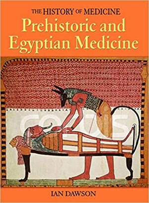 Prehistoric and Egyptian Medicine by Ian Dawson