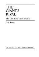 The Giant's Rival: The USSR and Latin America by Cole Blasier