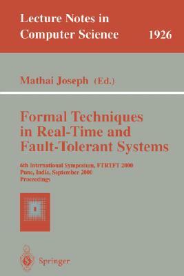 Formal Techniques in Real-Time and Fault-Tolerant Systems: 6th International Symposium, Ftrtft 2000 Pune, India, September 20-22, 2000 Proceedings by 