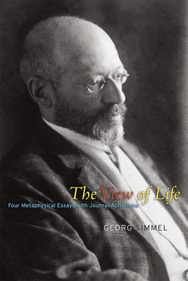 The View of Life: Four Metaphysical Essays with Journal Aphorisms by Georg Simmel