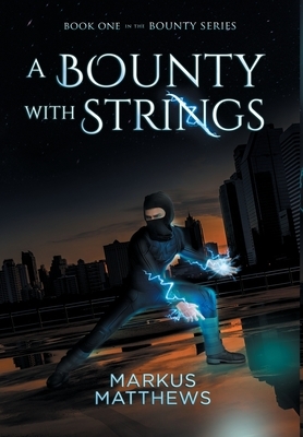 A Bounty with Strings: Book One in the Bounty series by Markus Matthews