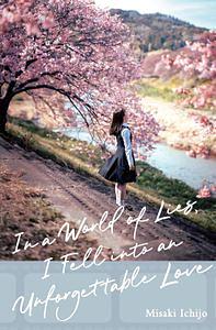 In a World of Lies, I Fell Into an Unforgettable Love by Misaki Ichijo