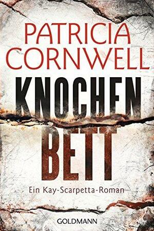 Knochenbett: Ein Kay-Scarpetta-Roman - Kay Scarpetta 20 by Patricia Cornwell