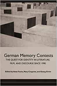 German Memory Contests: The Quest for Identity in Literature, Film, and Discourse Since 1990 by Mary Cosgrove, Georg Grote, Anne Fuchs