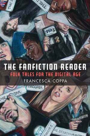 The Fanfiction Reader: Folk Tales for the Digital Age by Francesca Coppa