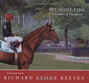 Belmont Park: A Century of Champions by Richard Stone Reeves, Richard Stone