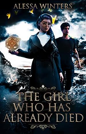 The Girl Who Has Already Died by Alessa Winters