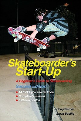 Skateboarder's Start-Up: A Beginner's Guide to Skateboarding by Steve Badillo, Doug Werner