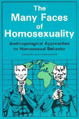 Many Faces of Homosexuality: Anthropological Approaches to Homosexual by Evelyn Blackwood