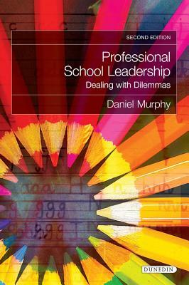 Professional School Leadership: Dealing with Dilemmas by Daniel Murphy