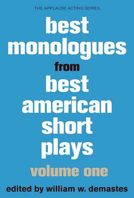 Best Monologues from Best American Short Plays: Volume One by William W. Demastes